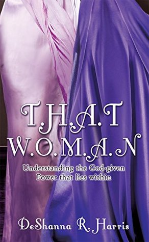 2e157] ^D.o.w.n.l.o.a.d% T.H.A.T W.O.M.A.N: Understanding the God-given Power that lies within - Deshanna R. Harris #ePub@
