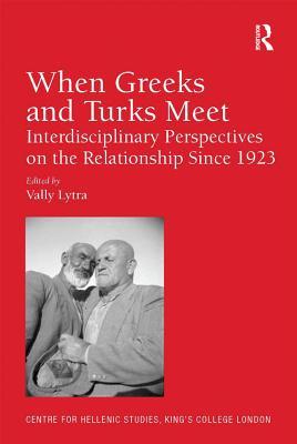 [a0fdf] ^Full@ !Download% When Greeks and Turks Meet: Interdisciplinary Perspectives on the Relationship Since 1923 - Vally Lytra ^e.P.u.b~