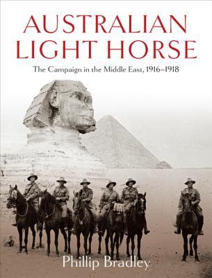 [857e3] ~F.u.l.l.! #D.o.w.n.l.o.a.d~ Australian Light Horse: The Campaign in the Middle East, 1916-1918 - Phillip Bradley #e.P.u.b#