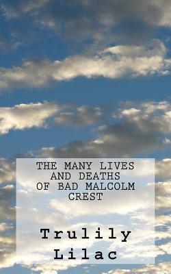 [82841] *Download# The Many Lives and Deaths of Bad Malcolm Crest: What If God Told a Love Story? - Trulily Lilac !ePub@