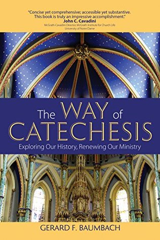 [9585d] ~R.e.a.d! @O.n.l.i.n.e* The Way of Catechesis: Exploring Our History, Renewing Our Ministry - Gerard F Baumbach ^e.P.u.b^