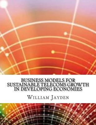 5ae07] !D.o.w.n.l.o.a.d* Business Models for Sustainable Telecoms Growth in Developing Economies - William Jayden !P.D.F#