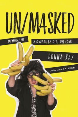 aa643] *D.o.w.n.l.o.a.d^ UN/MASKED: Memoirs of a Guerrilla Girl on Tour - Donna Kaz *PDF%