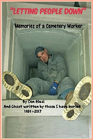 f2ea4] *D.o.w.n.l.o.a.d@ LETTING PEOPLE DOWN Memories of a Cemetery Worker: And ghost written by all those I have buried, 1989-2017 - Don Alesi %PDF!