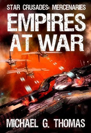 [e70ab] @R.e.a.d~ Empires at War (Star Crusades: Mercenaries Book 6) - Michael G. Thomas ^P.D.F#