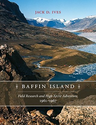 [34db4] ^Read% #Online@ Baffin Island: Field Research and High Arctic Adventure, 1961-67 (Northern Lights) - Jack D. Ives !P.D.F%
