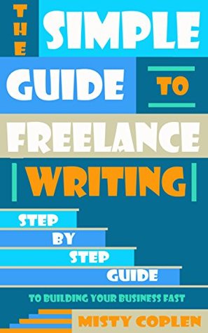 [8d44d] !Read^ *Online! The Simple Guide to Becoming a Freelance Writer: Step-By-Step Guide to Building Your Freelance Business - Misty Coplen ~e.P.u.b~