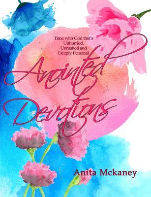 [c1ba3] *Download~ Anointed Devotions: Time with God that's Unrushed, Unhurried and Deeply Personal - Anita R McKaney #PDF^