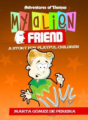 [b046f] #Read# @Online% My Alien Friend: A Short Story for Playful Children - Marta Gomez de Pereira ^PDF!