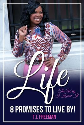 [900d4] @Full! *Download@ Life the Way I Know It: 8 Promises to Live By - T.J. Freeman ^ePub^
