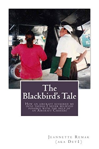 [791a9] ~Download% The Blackbird's Tale: Or how an aircraft suckered me into things I never believed possible with the help of an aircraft carrier - Jeannette Remak *P.D.F%