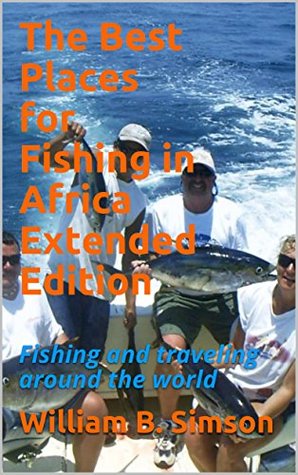 [2f2f4] *Read^ The Best Places for Fishing in Africa Extended Edition: Fishing and traveling around the world - William B. Simson *ePub!
