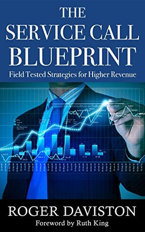 [02c10] !Read~ #Online@ The Service Call Blueprint: Field Tested Results for Higher Revenue - Roger Daviston !ePub#