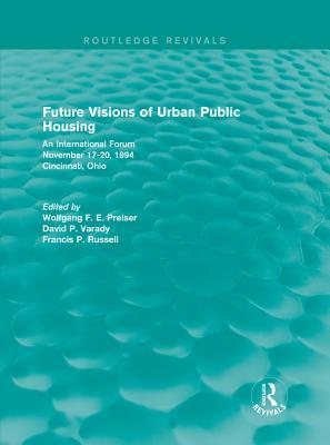 [0395e] !R.e.a.d@ !O.n.l.i.n.e~ Future Visions of Urban Public Housing (Routledge Revivals): An International Forum, November 17-20, 1994 - Wolfgang F.E. Preiser ~P.D.F^