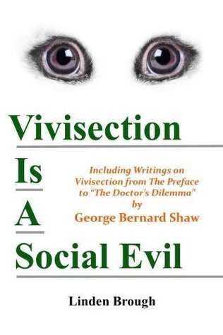 [39550] @R.e.a.d^ #O.n.l.i.n.e* Vivisection Is a Social Evil: Including Writings on Vivisection by George Bernard Shaw - Linden Brough #e.P.u.b%