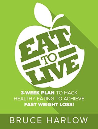 [45e5b] *R.e.a.d~ Eat to Live Diet: 3-Week Plan to Hack Healthy Eating & Achieve Fast Weight Loss! - Bruce Harlow *P.D.F#