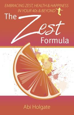 [a33e9] *Download* The Zest Formula: Embracing Zest, Health and Happiness in Your 40's and Beyond - Abi Holgate ^P.D.F!