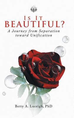 [3fcc9] !Read% Is It Beautiful? a Journey from Separation Toward Unification - Betty A. Luceigh *P.D.F%