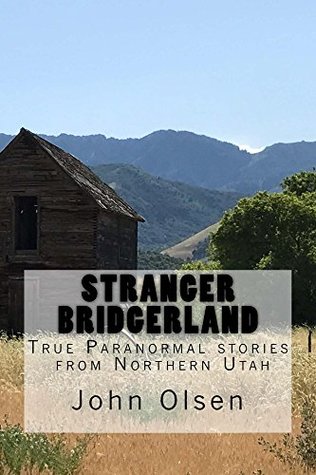 [5f149] ^F.u.l.l.^ ~D.o.w.n.l.o.a.d# Stranger Bridgerland: True paranormal stories from Northern Utah (Stranger Utah Book 1) - John Olsen ~PDF#