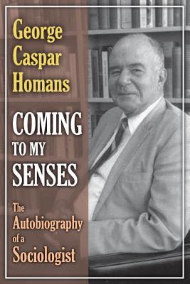 [3c091] %Download# Coming to My Senses: The Autobiography of a Sociologist - George Caspar Homans ~PDF@