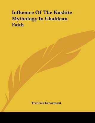 [ff239] ~R.e.a.d! @O.n.l.i.n.e@ Influence Of The Kushite Mythology In Chaldean Faith - François Lenormant ~P.D.F@