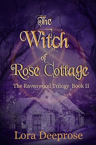 [7a9f0] ~Full! !Download^ The Witch of Rose Cottage (The Ravenwood Trilogy Book 2) - Lora Deeprose ^P.D.F#