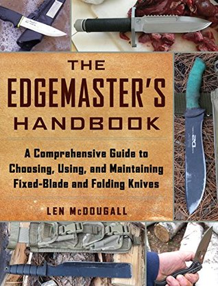 [f56ba] %Read! *Online% The Edgemaster's Handbook: A Comprehensive Guide to Choosing, Using, and Maintaining Fixed-Blade and Folding Knives - Len McDougall @PDF#