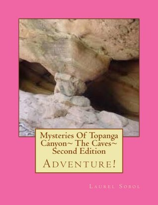 [47dc4] !R.e.a.d! Mysteries Of Topanga Canyon~ The Caves~ Second Edition - Laurel Marie Sobol %P.D.F%