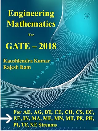 [3a354] @Read@ Engineering Mathematics For GATE - 2018: For AE, AG, BT, CE, CH, CS, EC, EE, IN, MA, ME, MN, MT, PE, PH, PI, TF, and XE Streams - Kaushlendra Kumar ^ePub@