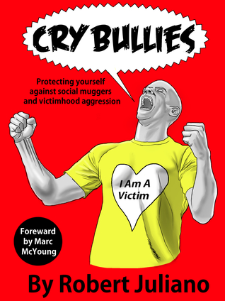 [45be2] ^R.e.a.d% %O.n.l.i.n.e* Cry Bullies: Protecting yourself against social muggers and victimhood aggression. - Robert Juliano !PDF%