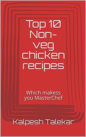 [2fc30] ~R.e.a.d@ %O.n.l.i.n.e@ Top 10 Non-veg chicken recipes: Which makess you MasterChef - Kalpesh Talekar ~ePub%