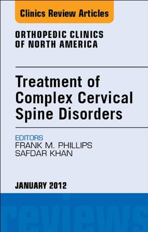 [b317a] *Read! Treatment of Complex Cervical Spine Disorders, An Issue of Orthopedic Clinics (The Clinics: Orthopedics) - Frank M. Phillips ~ePub#
