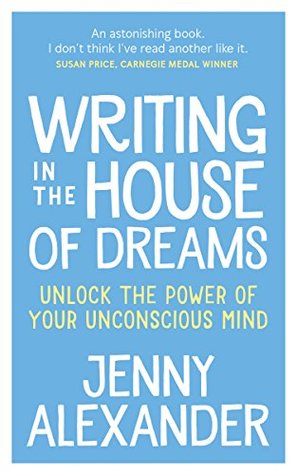 af821] ^D.o.w.n.l.o.a.d! Writing in The House of Dreams: Unlock The Power of Your Unconscious Mind - Jenny Alexander !PDF@