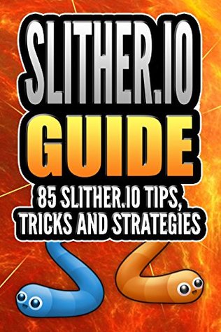 [99e96] *R.e.a.d~ Slither.io Guide: 85 Slither.io Tips, Tricks and Strategies - James Adams ^P.D.F!