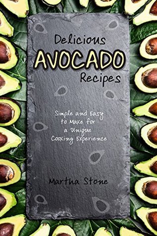 [6d1d3] ^Read^ ^Online^ Delicious Avocado Recipes: Simple and Easy to Make for a Unique Cooking Experience - Martha Stone %PDF^