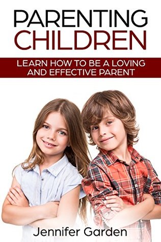 [0727b] @Read! Parenting Children: Learn How to be a Loving and Effective Parent : Parenting Children with Love and Empathy - Jennifer Garden %P.D.F~