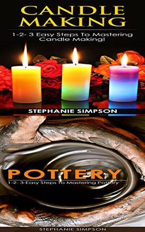 [ca973] #R.e.a.d^ @O.n.l.i.n.e@ Candle Making & Pottery: 1-2-3 Easy Steps To Mastering Candle Making! & 1-2-3-Easy Steps To Mastering Pottery (Candle Making, Ceramics, Jewelry, Pottery, Scrapbooking) - Stephanie Simpson %P.D.F!