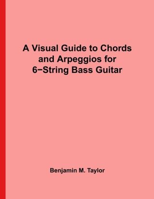 [8af96] ~Full! ^Download~ A Visual Guide to Chords and Arpeggios for 6-String Bass Guitar: A Reference Text for Classical, Blues and Jazz Chords/Arpeggios: Volume 22 Jazz Accompaniment on Stringed Instruments - Benjamin M. Taylor !PDF#