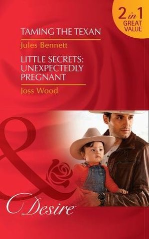 0bf51] %D.o.w.n.l.o.a.d* Taming the Texan / Little Secrets: Unexpectedly Pregnant - Jules Bennett ^ePub!