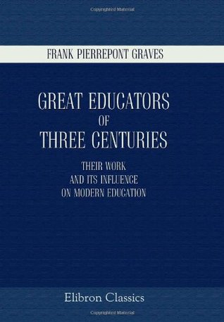 [ce8cf] ^Read# ^Online^ Great Educators of Three Centuries: Their Work and Its Influence on Modern Education - Frank Pierrepont Graves *P.D.F@