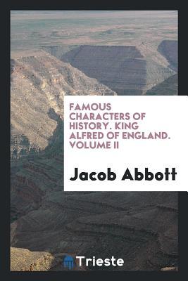 [ffb1f] ^R.e.a.d* @O.n.l.i.n.e~ Famous Characters of History. King Alfred of England. Volume II - Jacob Abbott #e.P.u.b@