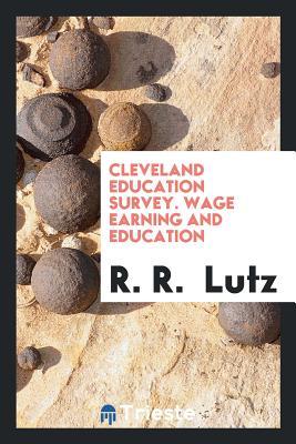 [d0a1e] *Read~ ^Online% Cleveland Education Survey. Wage Earning and Education - R R Lutz *PDF%