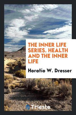 [90b3f] *Read* The Inner Life Series. Health and the Inner Life - Horatio Willis Dresser #ePub@