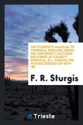 [a1cdf] %R.e.a.d! #O.n.l.i.n.e! The Student's Manual of Venereal Diseases: Being the University Lectures Delivered at Charity Hospital, B.I., During the Winter Session of 1879-'80 - F R Sturgis %P.D.F~
