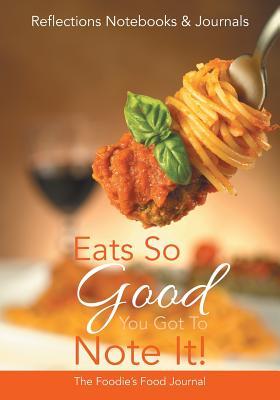 [1c87b] *R.e.a.d! ^O.n.l.i.n.e~ Eats So Good You Got to Note It! the Foodie's Food Journal -  %ePub#