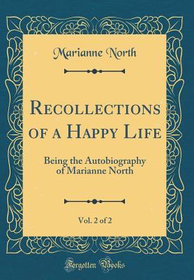 fd20b] *D.o.w.n.l.o.a.d% Recollections of a Happy Life, Vol. 2 of 2: Being the Autobiography of Marianne North (Classic Reprint) - Marianne North #PDF#