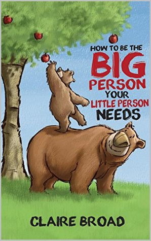[8179f] !F.u.l.l.~ ~D.o.w.n.l.o.a.d@ How to be the Big Person your Little Person needs - Claire Broad @P.D.F~