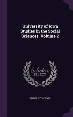 3f086] !D.o.w.n.l.o.a.d* University of Iowa Studies in the Social Sciences, Volume 2 - University of Iowa #P.D.F%