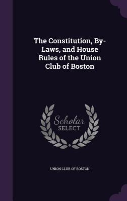 d1c51] %D.o.w.n.l.o.a.d# The Constitution, By-Laws, and House Rules of the Union Club of Boston - Union Club of Boston ~ePub#