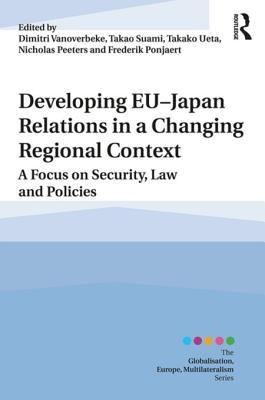 [9f84f] !R.e.a.d* Developing Eu-Japan Relations in a Changing Regional Context: A Focus on Security, Law and Policies - Dimitri Vanoverbeke !ePub*